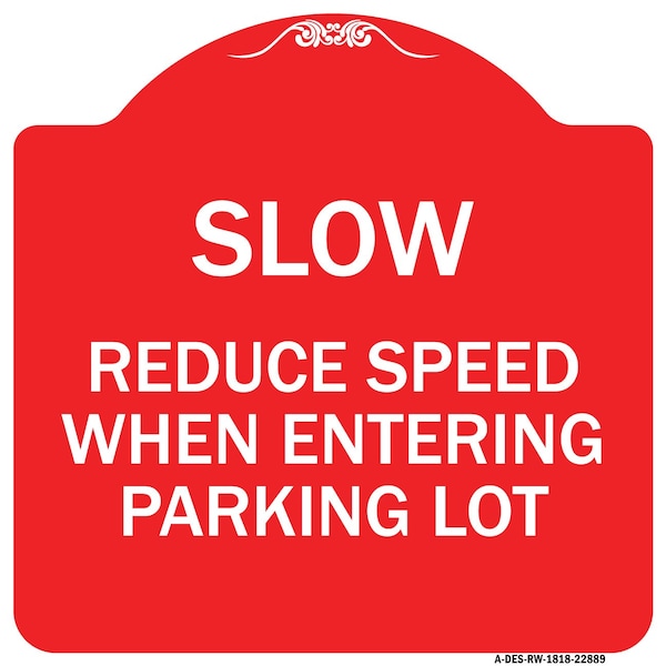 Signmission Slow-Reduce Speed When Entering Parking Lot, Red & White Aluminum Sign, 18" x 18", RW-1818-22889 A-DES-RW-1818-22889 - main